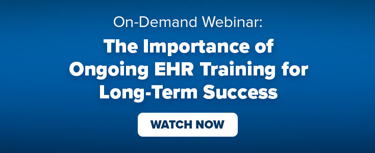 On-Demand Webinar: The Importance of Ongoing EHR Training for Long-Term Success